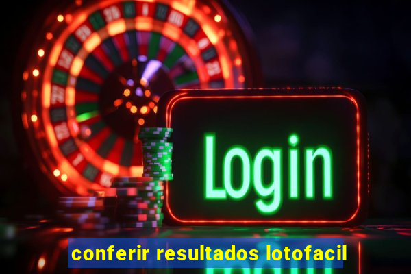 conferir resultados lotofacil